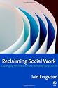 Reclaiming Social Work: Challenging Neo-liberalism and Promoting Social Justice
