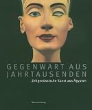 Gegenwart aus Jahrtausenden: Zeitgen&ouml;ssische Kunst aus &Auml;gypten - 