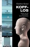 Kopflos: Roman um ein wissenschaftliches Experiment - Charlotte Kerner
