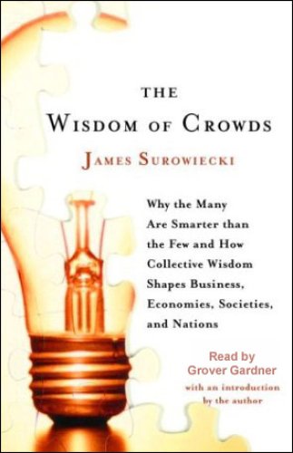The Wisdom of Crowds: Why the Many Are Smarter Than the Few (Unabridged)