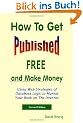 How to Get Published Free: And Make Money: Using Web Strategies of Database Logic to Market Your Book on the Internet: 2nd Edition