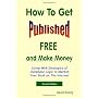 How to Get Published Free: And Make Money: Using W&hellip by David Rising