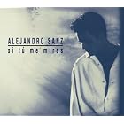 Click here to buy Si Tu Me Miras by  Alejandro Sanz .