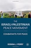 The Israeli-Palestinian Peace Movement: Combatants for Peace