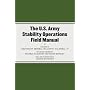 The U.S. Army Stability Operations Field Manual: U.S. Army Field Manual No. 3-07
