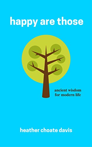 happy are those: ancient wisdom for modern life