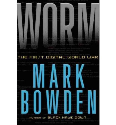 By Mark Bowden Worm: The First Digital World War (First Edition)