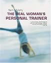 The Real Woman's Personal Trainer: A Goal-by-goal Programme to Lose Fat, Tone Muscle, Perfect Posture and Boost Energy for Life