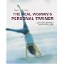 The Real Woman's Personal Trainer: A Goal-by-goal Programme to Lose Fat, Tone Muscle, Perfect Posture and Boost Energy for Life