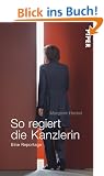 So regiert die Kanzlerin: Eine Reportage