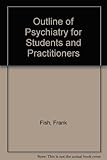 An outline of psychiatry for students and practioners