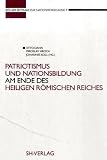 Patriotismus und Nationsbildung am Ende des Heiligen R�mischen Reiches
