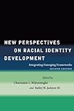 New Perspectives on Racial Identity Development: Integrating Emerging Frameworks, Second Edition