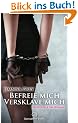 Befreie mich, versklave mich | Erotischer SM-Roman