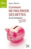 Comment ne pas payer ses dettes �  son banquier avec la loi