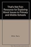 That's not fair! : a resource for exploring moral issues in primary and middle schools