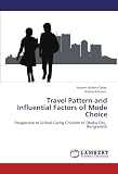 Travel Pattern and Influential Factors of Mode Choice: Perspective to School Going Children of Dhaka City , Bangladesh