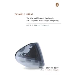 Insanely Great: The Life and Times of Macintosh, the Computer That Changed Everything