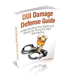 DUI Damage Defense Guide: Understanding Your Rights and Advice for Hiring the Right DUI Attorney