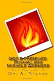 God's Presence: Revival and Miracle Workers: Vol. 1. America Part A.