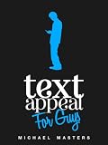 TextAppeal - For Guys! - The Ultimate Texting Guide