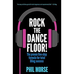 Rock The Dancefloor: The proven five-step formula for total DJing success