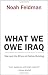 Books : What We Owe Iraq: War and the Ethics of Nation Building