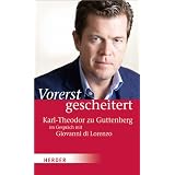 Vorerst gescheitert: Wie Karl-Theodor zu Guttenberg seinen Fall und seine Zukunft siehtvon "Giovanni di Lorenzo"