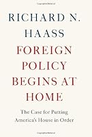 Foreign Policy Begins at Home: The Case for Putting America's House in Order