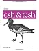 Using CSH & Tcsh (Nutshell Handbooks)