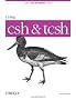 Using csh & tcsh: Work Faster, Type Less (A Nutshell handbook)