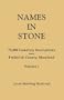 Names in Stone. 75,000 Cemetery Inscriptions from Frederick County, Maryland. Volume 1