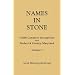 Names in Stone. 75,000 Cemetery Inscriptions from Frederick County, Maryland. Volume 1