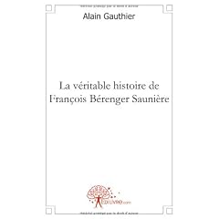 La v�ritable histoire de Fran�ois B�renger Sauni�re