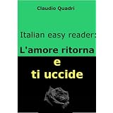 Italian Easy Reader: L'amore ritorna e ti uccide.di Claudio Quadri