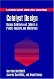 Catalyst Design: Optimal Distribution of Catalyst in Pellets, Reactors, and Membranes (Cambridge Series in Chemical Engineering)