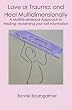 Love or Trauma: and Heal Multidimensionally: A Multidimensional Approach to Healing: reclaiming your lost information