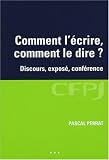 Comment l écrire, comment le dire ? : Discours, exposé, conférence