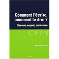 Comment l'�crire, comment le dire ? : Discours, expos�, conf�rence