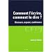 Comment l'�crire, comment le dire ? : Discours, expos�, conf�rence