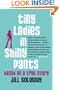 Tiny Ladies in Shiny Pants: Based on a True Story