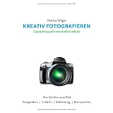 Kreativ fotografieren: Digitalfotografie verst�ndlich erkl�rtvon "Markus W�ger"