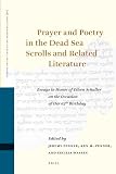 Prayer and poetry in the Dead Sea Scrolls and related literature : essays on prayer and poetry in the Dead Sea scrolls and related literature in honor of Eileen Schuller on the occasion of her 65th bi