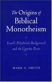 The Origins of Biblical Monotheism: Israel's Polytheistic Background and the Ugaritic Texts
