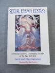 Sexual Energy Ecstasy: A Practical Gu...