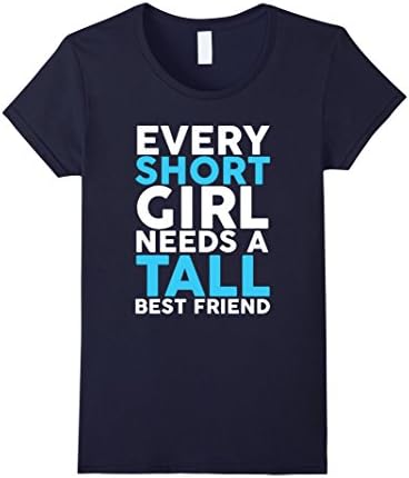 Every Short Girl Needs A Tall Best Friend BFF T-Shirt - Female Large - Navy