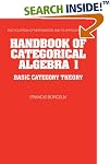 Handbook of Categorical Algebra: Volume 1, Basic Category Theory (Encyclopedia of Mathematics and its Applications)