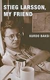 Stieg Larsson, my friend