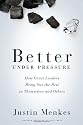 Better Under Pressure: How Great Leaders Bring Out the Best in Themselves and Others