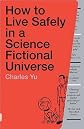 How to Live Safely in a Science Fictional Universe   [HT LIVE SAFELY IN SCIENCE FICT] [Paperback]